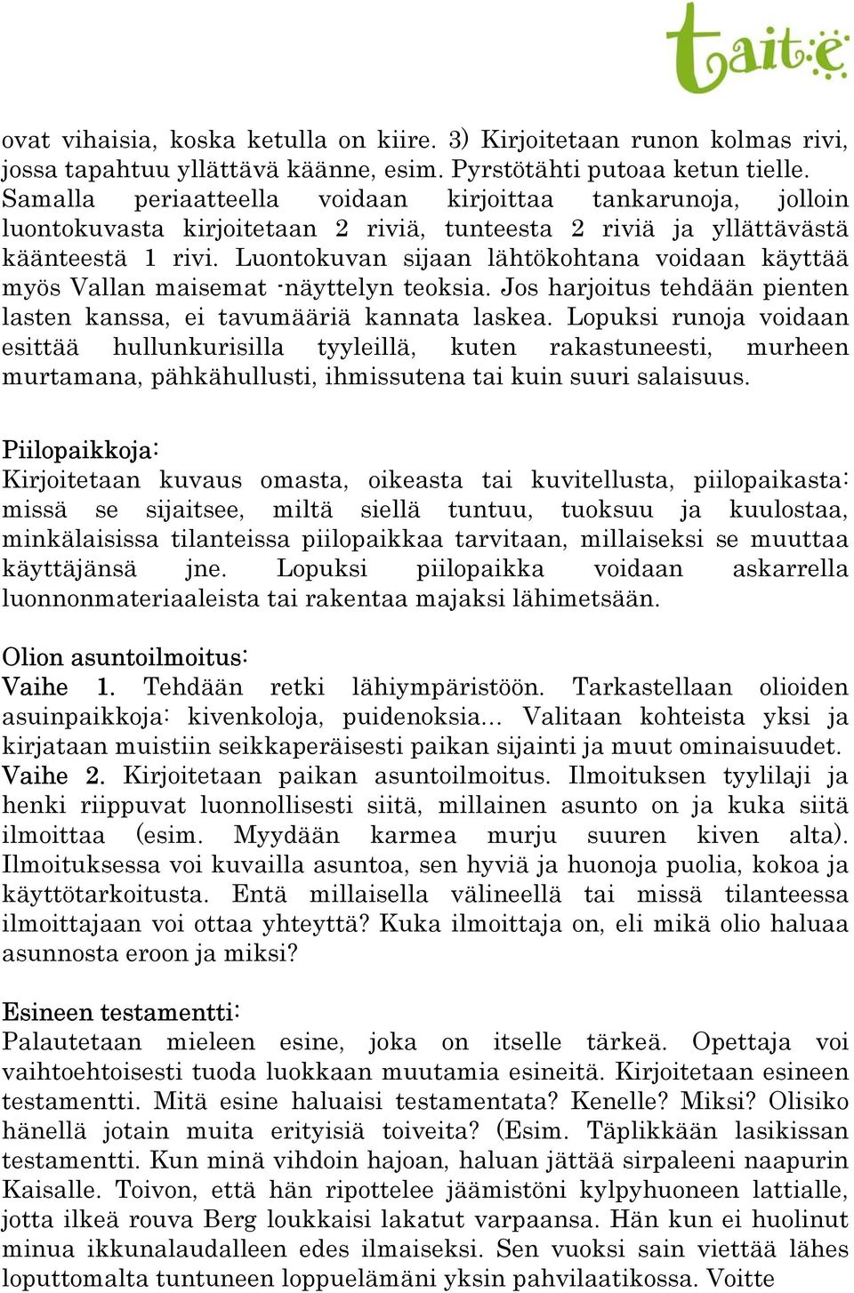 Luontokuvan sijaan lähtökohtana voidaan käyttää myös Vallan maisemat -näyttelyn teoksia. Jos harjoitus tehdään pienten lasten kanssa, ei tavumääriä kannata laskea.