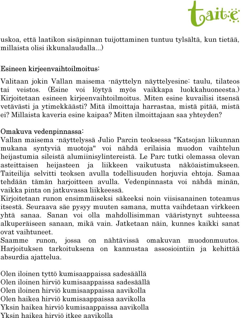 ) Kirjoitetaan esineen kirjeenvaihtoilmoitus. Miten esine kuvailisi itsensä vetävästi ja ytimekkäästi? Mitä ilmoittaja harrastaa, mistä pitää, mistä ei? Millaista kaveria esine kaipaa?