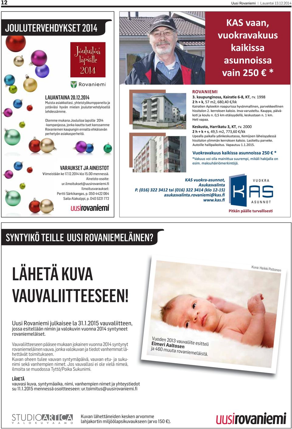 2014 klo 15.00 mennessä. Aineisto-osoite: ur.ilmoitukset@uusirovaniemi.fi Ilmoitusvaraukset: Pertti Särkikangas, p. 050 4422 064 Saila Alakulppi, p. 040 5221 772 SYNTYIKÖ TEILLE UUSI ROVANIEMELÄINEN?