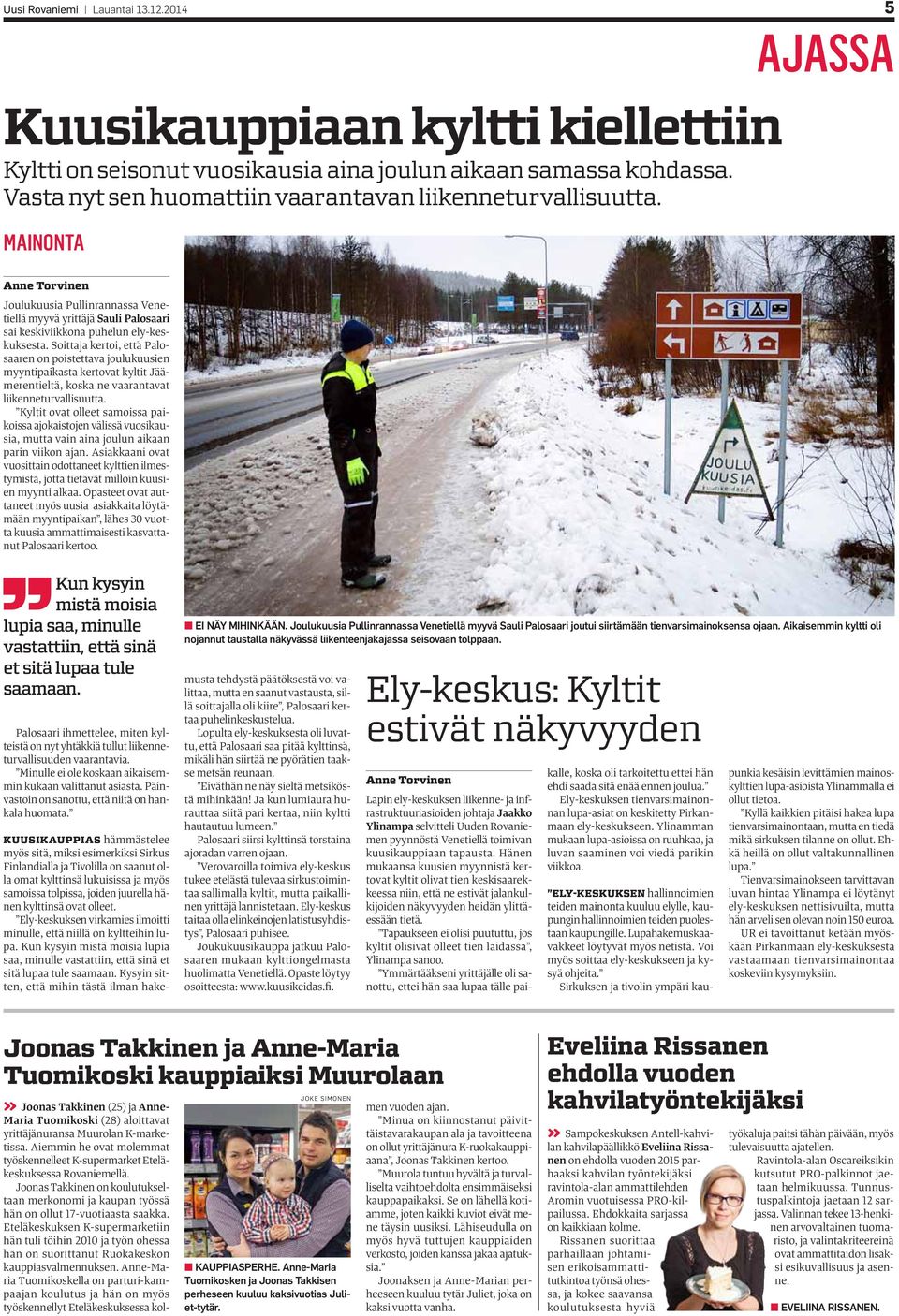 Soittaja kertoi, että Palosaaren on poistettava joulukuusien myyntipaikasta kertovat kyltit Jäämerentieltä, koska ne vaarantavat liikenneturvallisuutta.