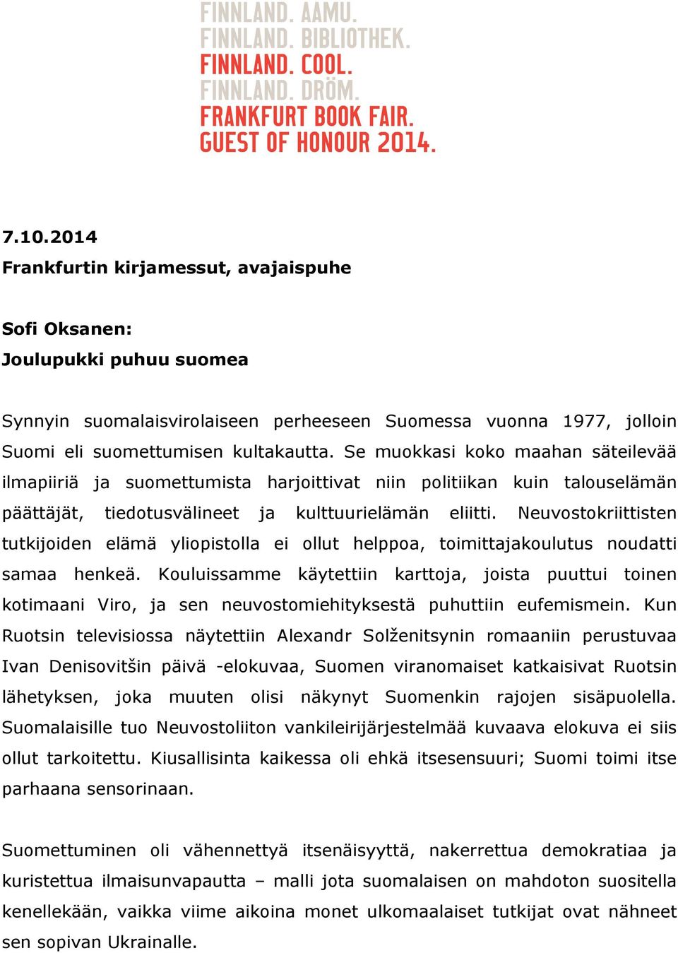 Neuvostokriittisten tutkijoiden elämä yliopistolla ei ollut helppoa, toimittajakoulutus noudatti samaa henkeä.