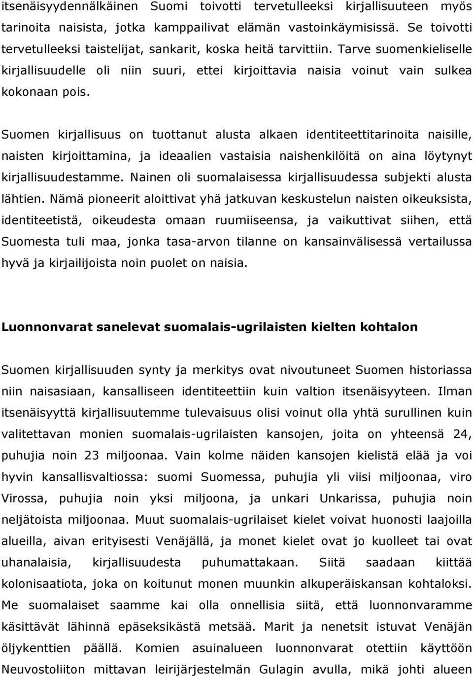 Suomen kirjallisuus on tuottanut alusta alkaen identiteettitarinoita naisille, naisten kirjoittamina, ja ideaalien vastaisia naishenkilöitä on aina löytynyt kirjallisuudestamme.