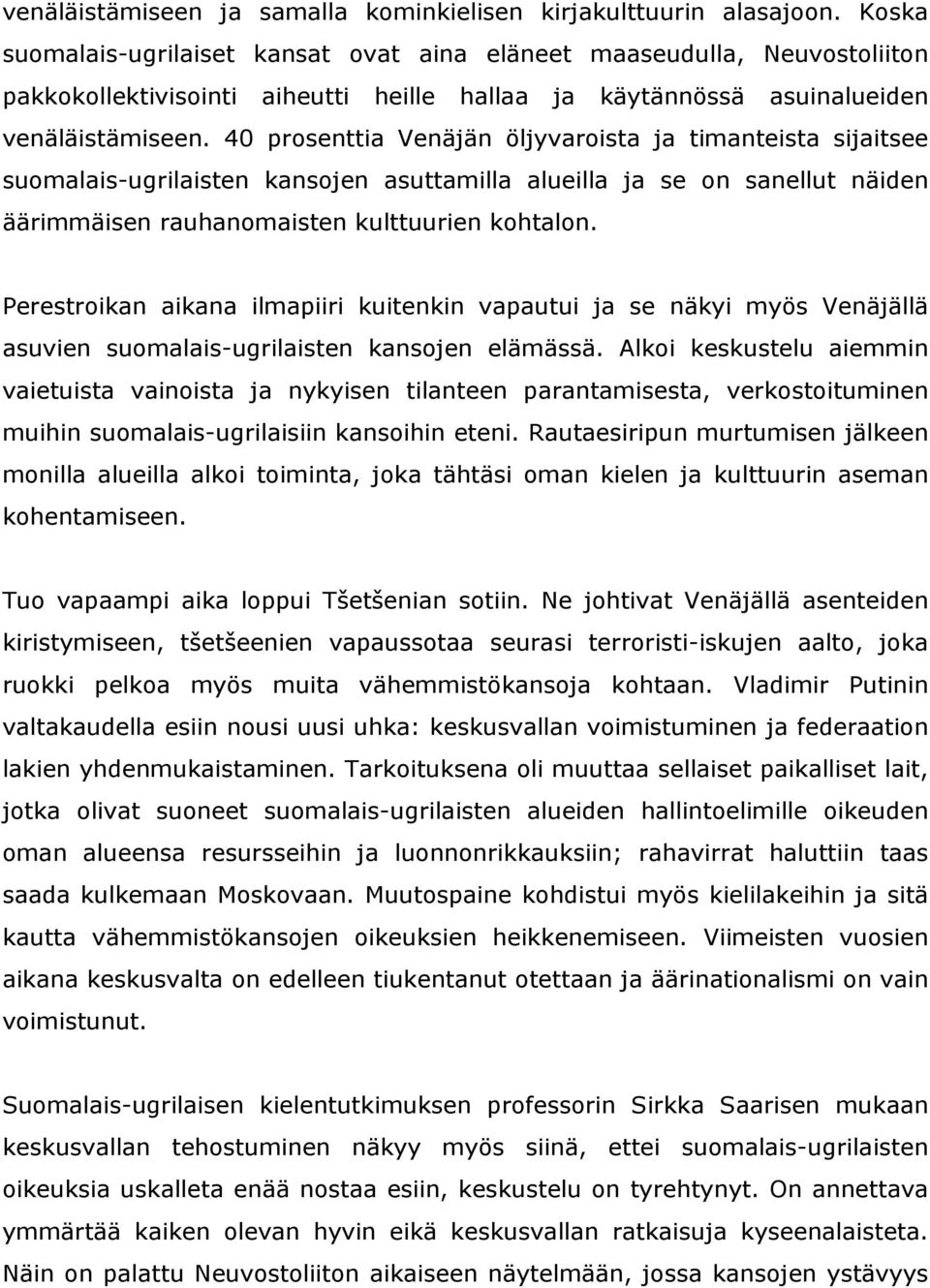 40 prosenttia Venäjän öljyvaroista ja timanteista sijaitsee suomalais-ugrilaisten kansojen asuttamilla alueilla ja se on sanellut näiden äärimmäisen rauhanomaisten kulttuurien kohtalon.