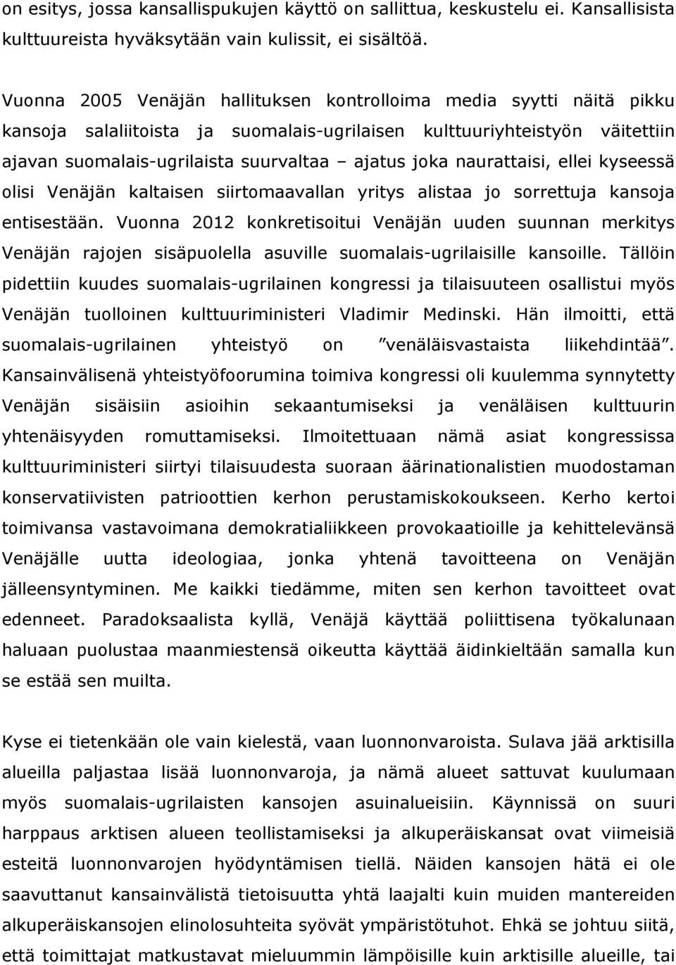 naurattaisi, ellei kyseessä olisi Venäjän kaltaisen siirtomaavallan yritys alistaa jo sorrettuja kansoja entisestään.