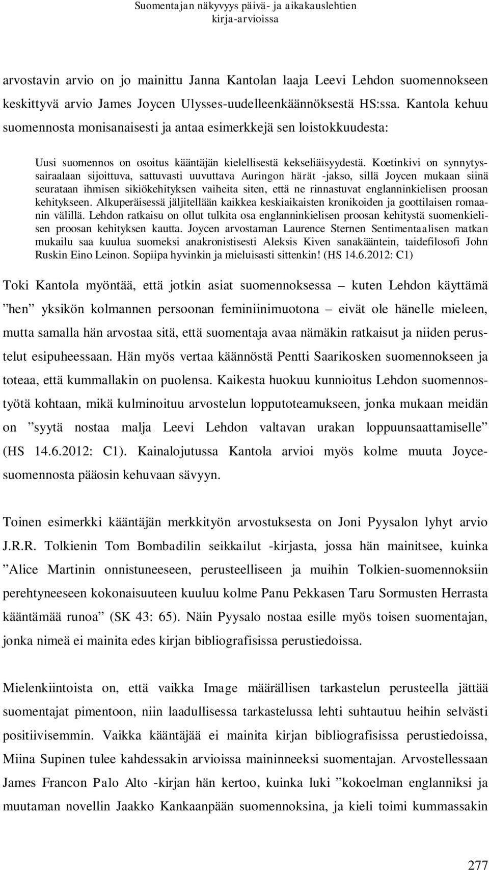 Koetinkivi on synnytyssairaalaan sijoittuva, sattuvasti uuvuttava Auringon härät -jakso, sillä Joycen mukaan siinä seurataan ihmisen sikiökehityksen vaiheita siten, että ne rinnastuvat