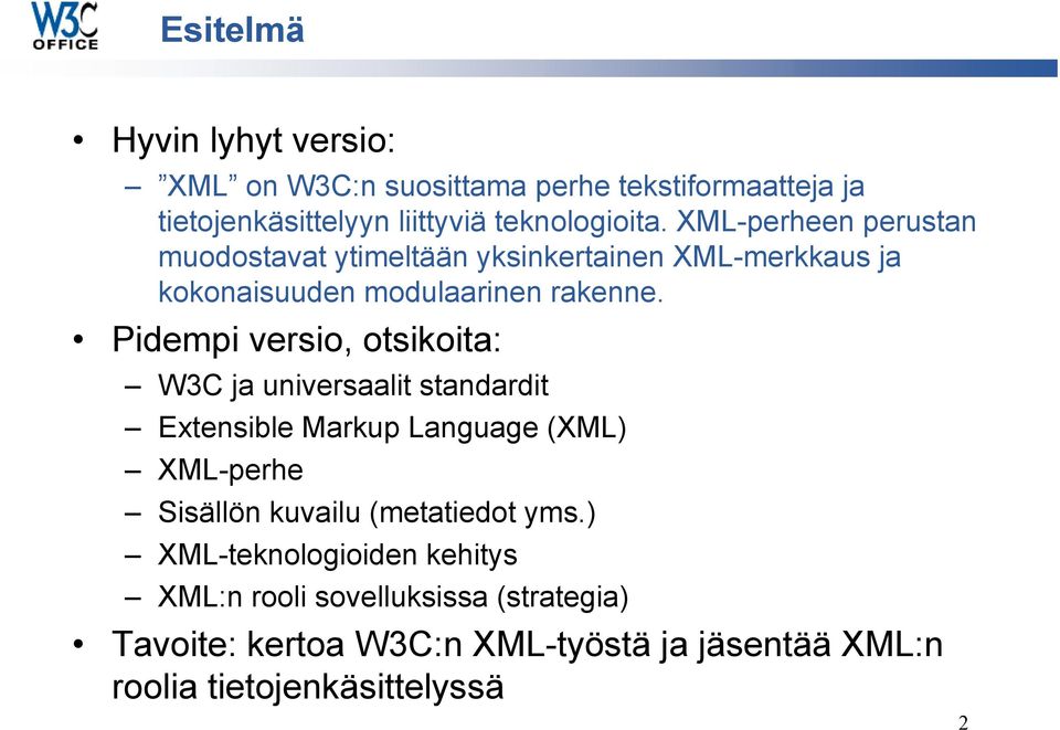 Pidempi versio, otsikoita: W3C ja universaalit standardit Extensible Markup Language (XML) XML-perhe Sisällön kuvailu (metatiedot
