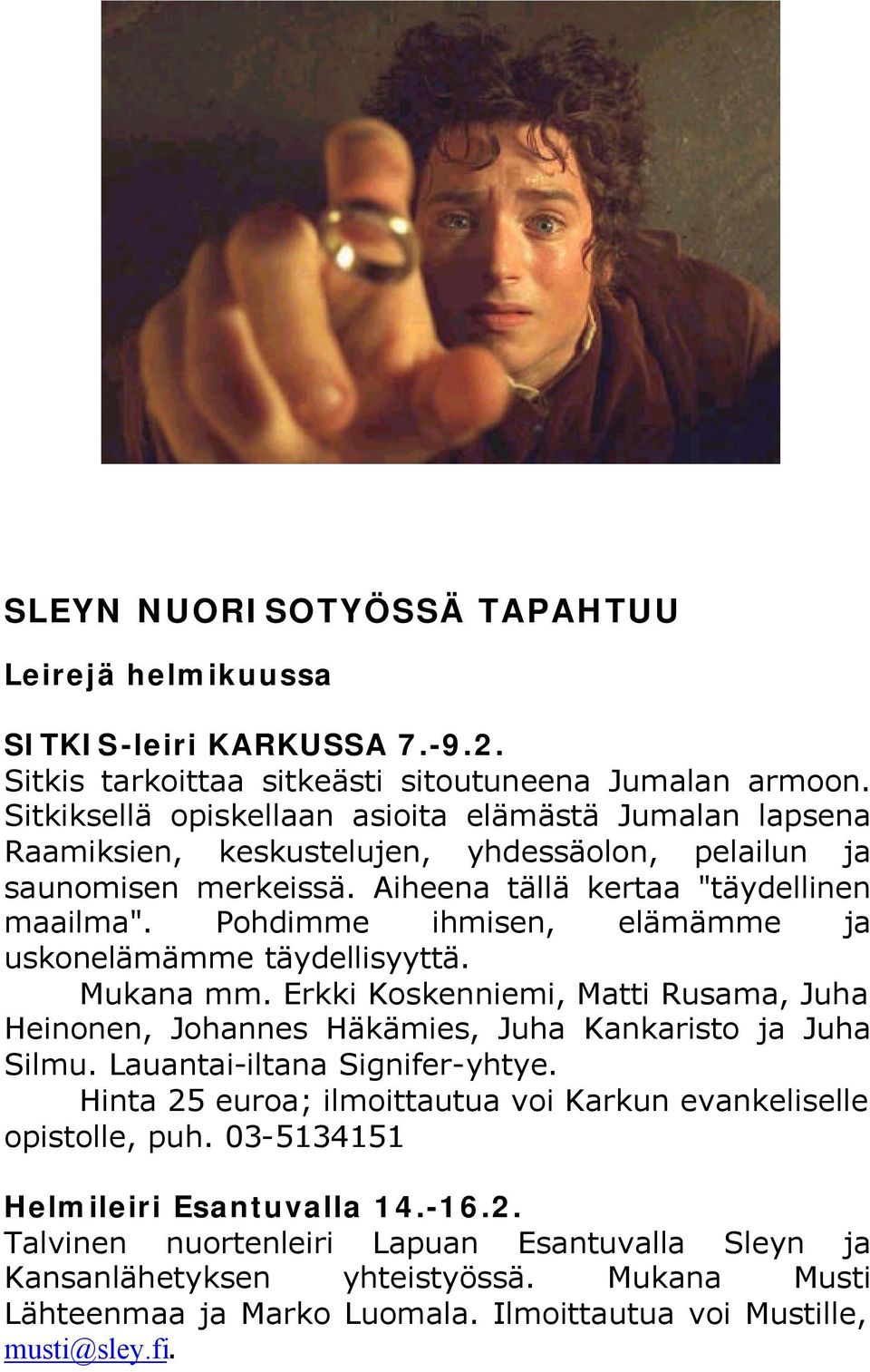 Pohdimme ihmisen, elämämme ja uskonelämämme täydellisyyttä. Mukana mm. Erkki Koskenniemi, Matti Rusama, Juha Heinonen, Johannes Häkämies, Juha Kankaristo ja Juha Silmu.