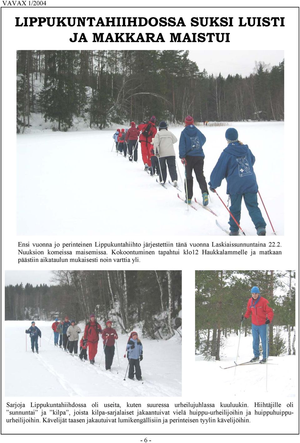 Sarjoja Lippukuntahiihdossa oli useita, kuten suuressa urheilujuhlassa kuuluukin.