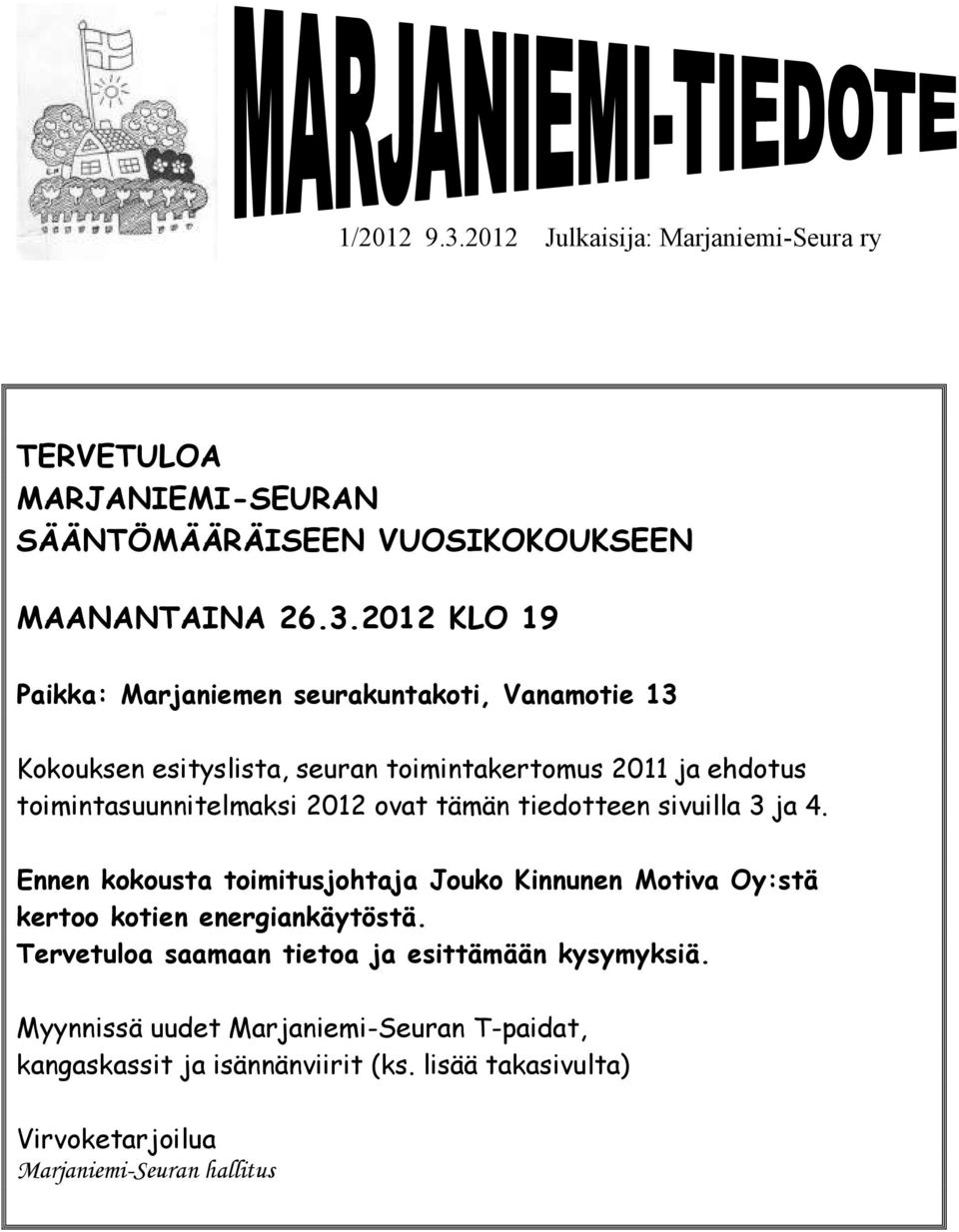 2012 KLO 19 Paikka: Marjaniemen seurakuntakoti, Vanamotie 13 Kokouksen esityslista, seuran toimintakertomus 2011 ja ehdotus toimintasuunnitelmaksi