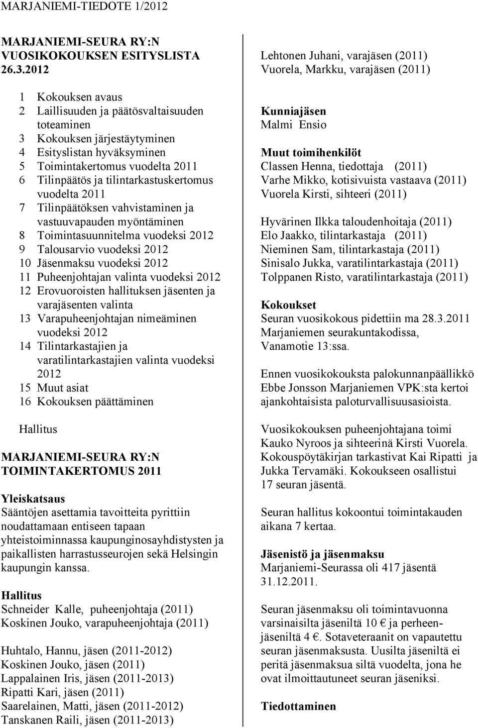 tilintarkastuskertomus vuodelta 2011 7 Tilinpäätöksen vahvistaminen ja vastuuvapauden myöntäminen 8 Toimintasuunnitelma vuodeksi 2012 9 Talousarvio vuodeksi 2012 10 Jäsenmaksu vuodeksi 2012 11