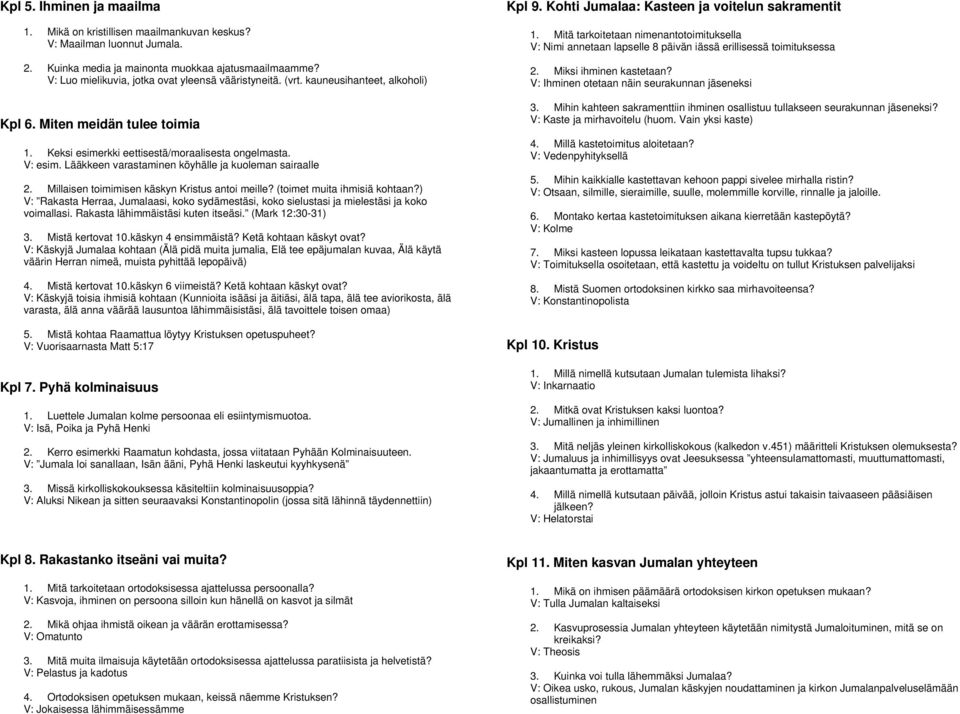 Lääkkeen varastaminen köyhälle ja kuoleman sairaalle 2. Millaisen toimimisen käskyn Kristus antoi meille? (toimet muita ihmisiä kohtaan?