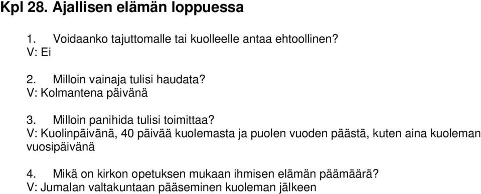 V: Kuolinpäivänä, 40 päivää kuolemasta ja puolen vuoden päästä, kuten aina kuoleman vuosipäivänä 4.