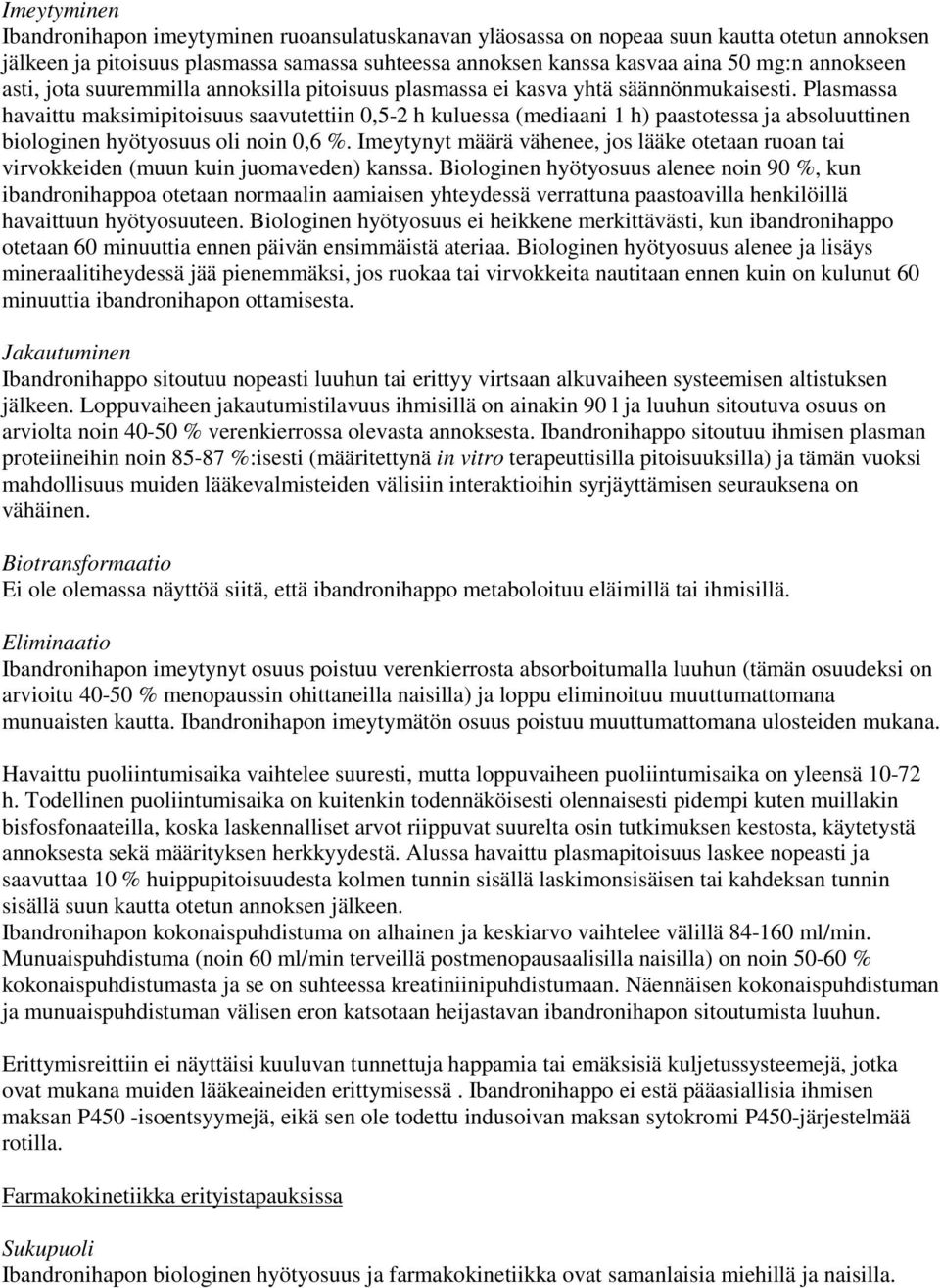 Plasmassa havaittu maksimipitoisuus saavutettiin 0,5-2 h kuluessa (mediaani 1 h) paastotessa ja absoluuttinen biologinen hyötyosuus oli noin 0,6 %.