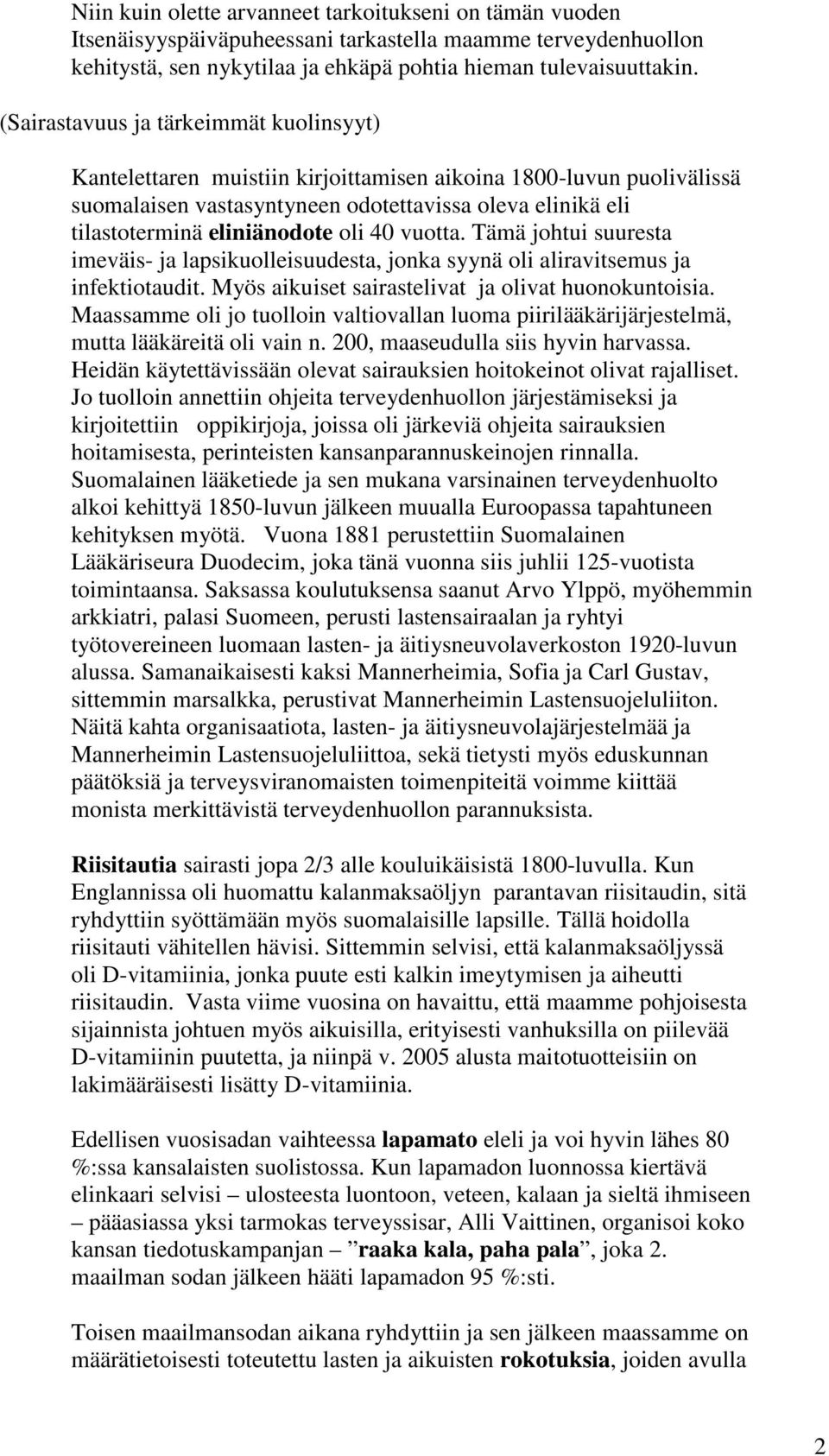 oli 40 vuotta. Tämä johtui suuresta imeväis- ja lapsikuolleisuudesta, jonka syynä oli aliravitsemus ja infektiotaudit. Myös aikuiset sairastelivat ja olivat huonokuntoisia.