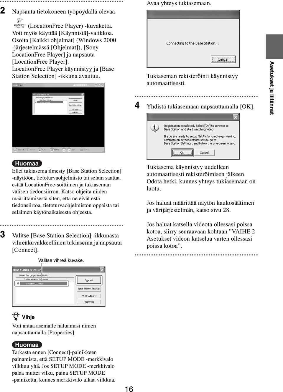 LocationFree Player käynnistyy ja [Base Station Selection] -ikkuna avautuu. Tukiaseman rekisteröinti käynnistyy automaattisesti. 4 Yhdistä tukiasemaan napsauttamalla [OK].