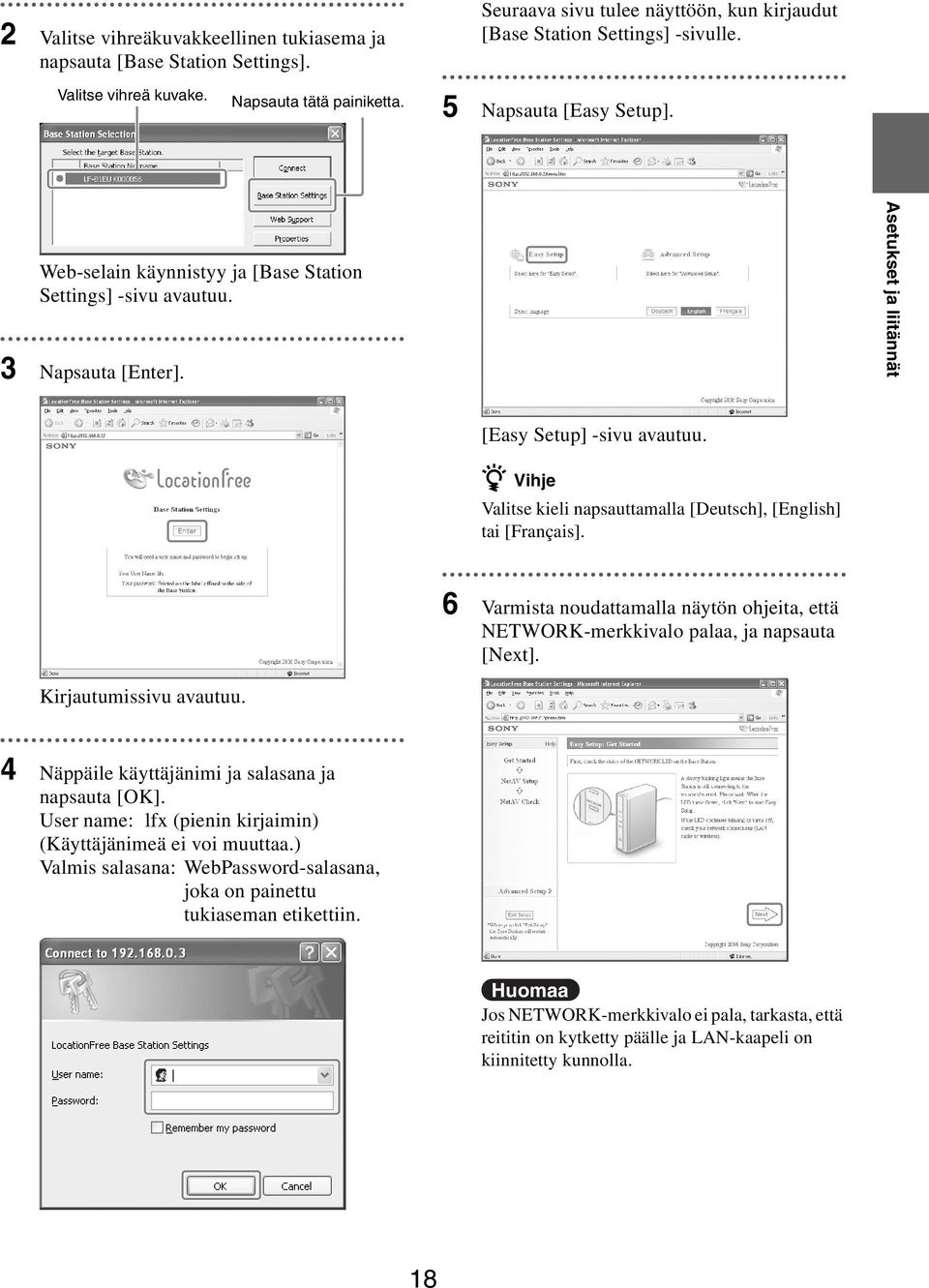 z Vihje Valitse kieli napsauttamalla [Deutsch], [English] tai [Français]. 6 Varmista noudattamalla näytön ohjeita, että NETWORK-merkkivalo palaa, ja napsauta [Next]. Kirjautumissivu avautuu.