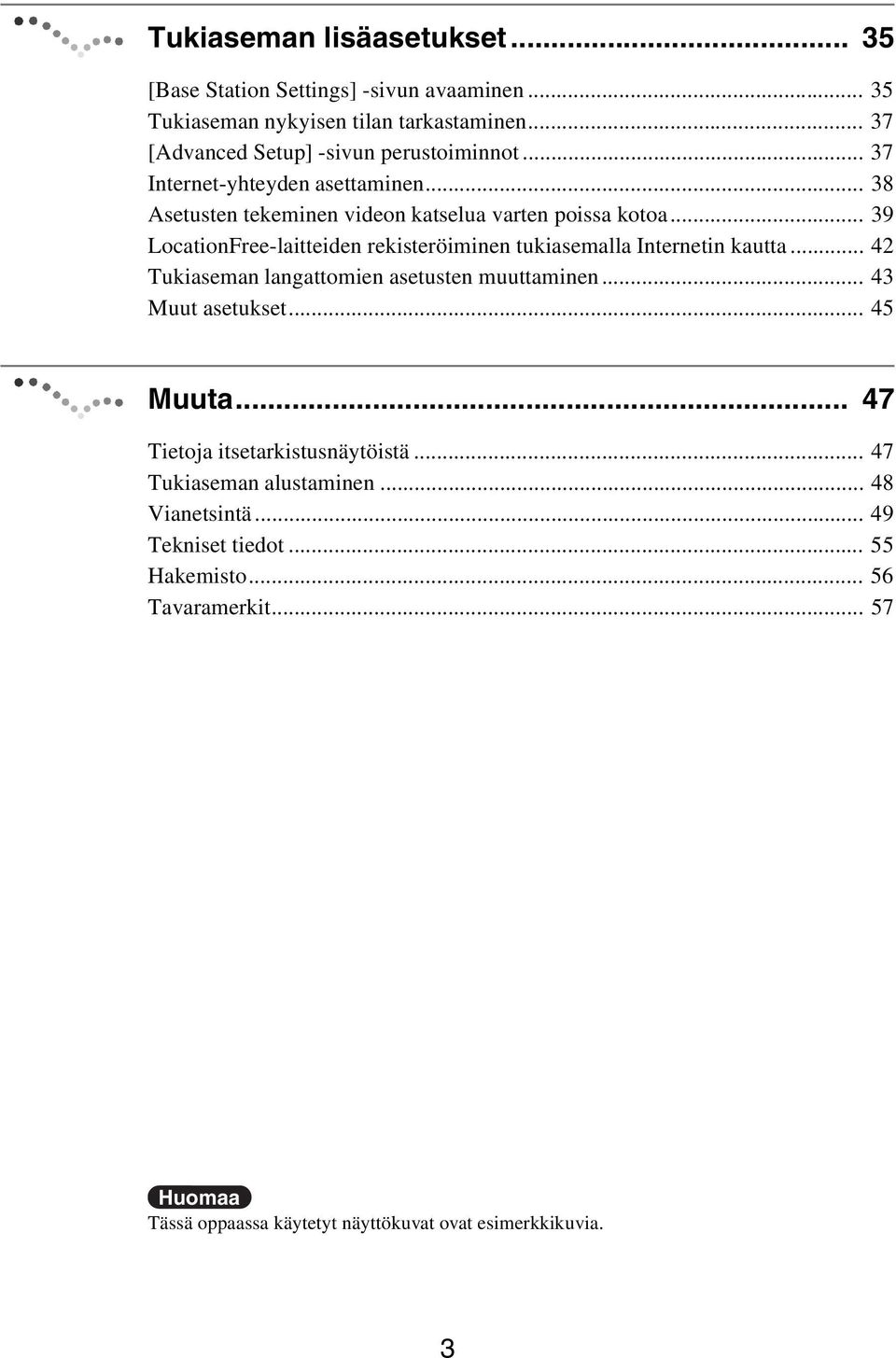 .. 39 LocationFree-laitteiden rekisteröiminen tukiasemalla Internetin kautta... 42 Tukiaseman langattomien asetusten muuttaminen... 43 Muut asetukset.