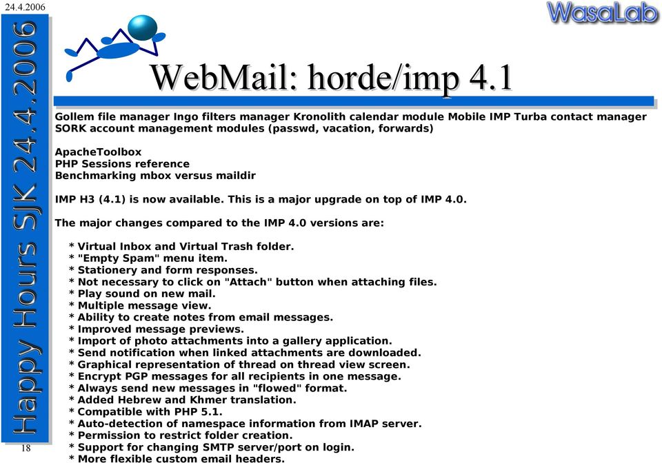 Benchmarking mbox versus maildir IMP H3 (4.1) is now available. This is a major upgrade on top of IMP 4.0. The major changes compared to the IMP 4.