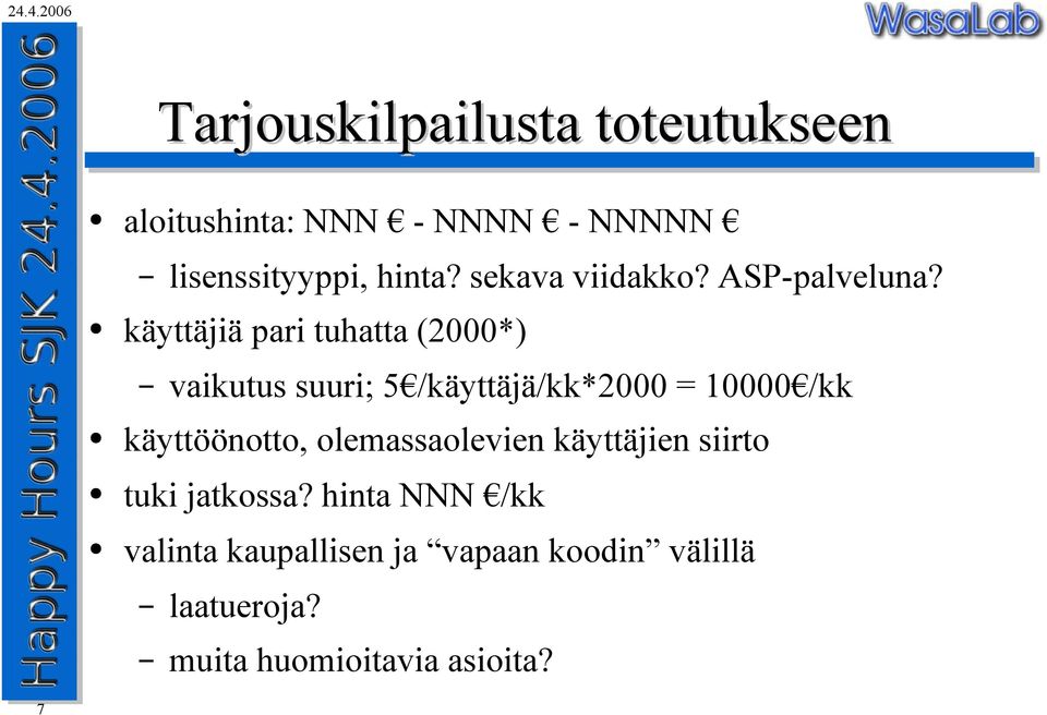 vaikutus suuri; 5 /käyttäjä/kk2000 = 10000 /kk käyttöönotto, olemassaolevien käyttäjien