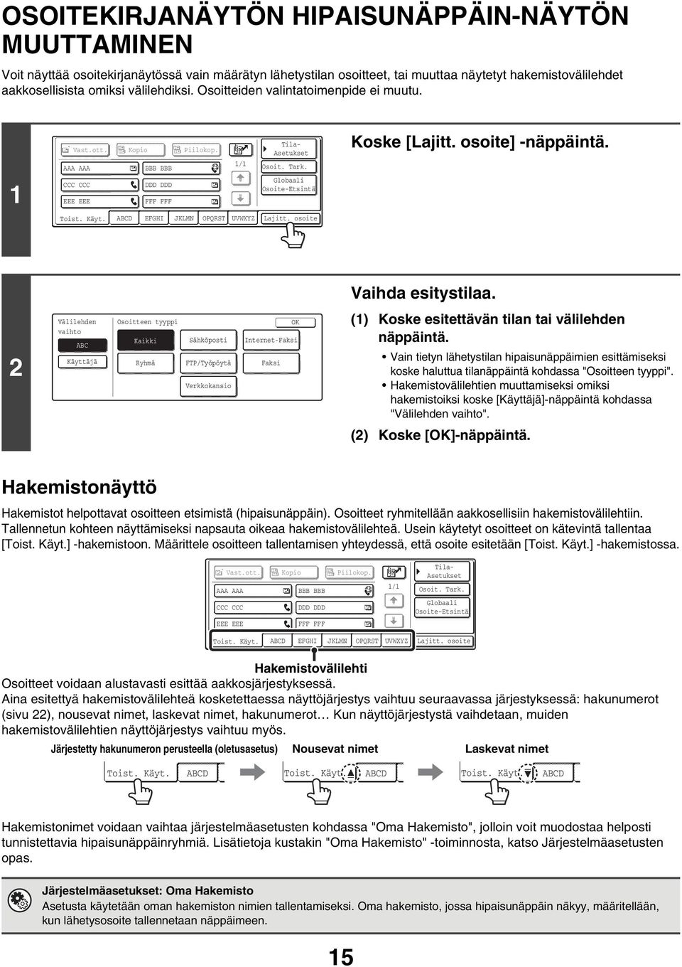 osoite] -näppäintä. Toist. Käyt. ABCD EFGHI JKLMN OPQRST UVWXYZ Lajitt. osoite Vaihda esitystilaa.