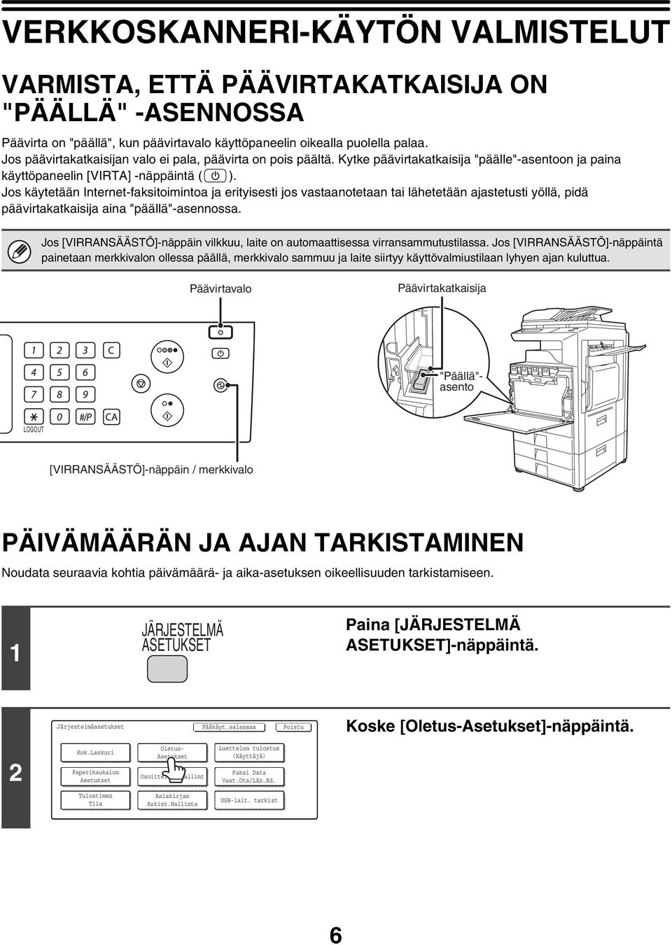 Jos käytetään Internet-faksitoimintoa ja erityisesti jos vastaanotetaan tai lähetetään ajastetusti yöllä, pidä päävirtakatkaisija aina "päällä"-asennossa.