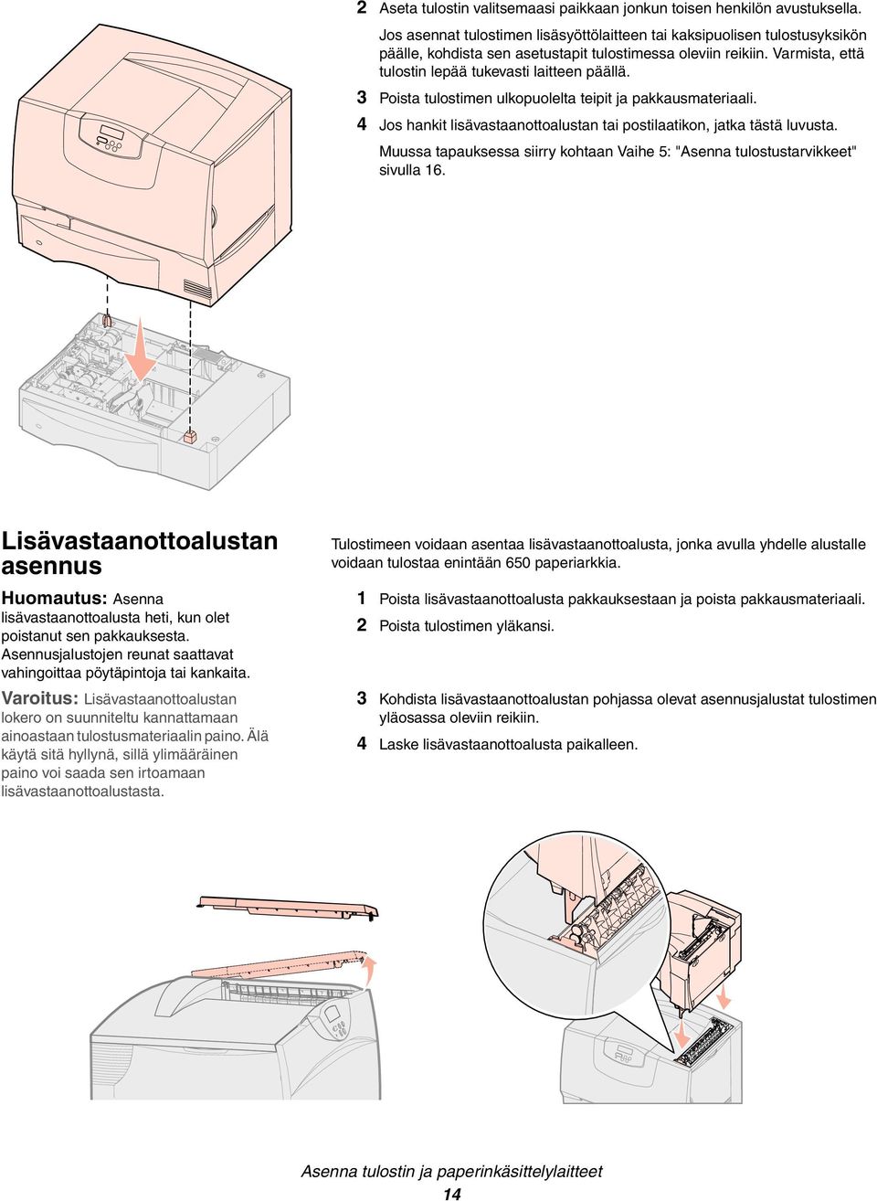 3 Poista tulostimen ulkopuolelta teipit ja pakkausmateriaali. 4 Jos hankit lisävastaanottoalustan tai postilaatikon, jatka tästä luvusta.