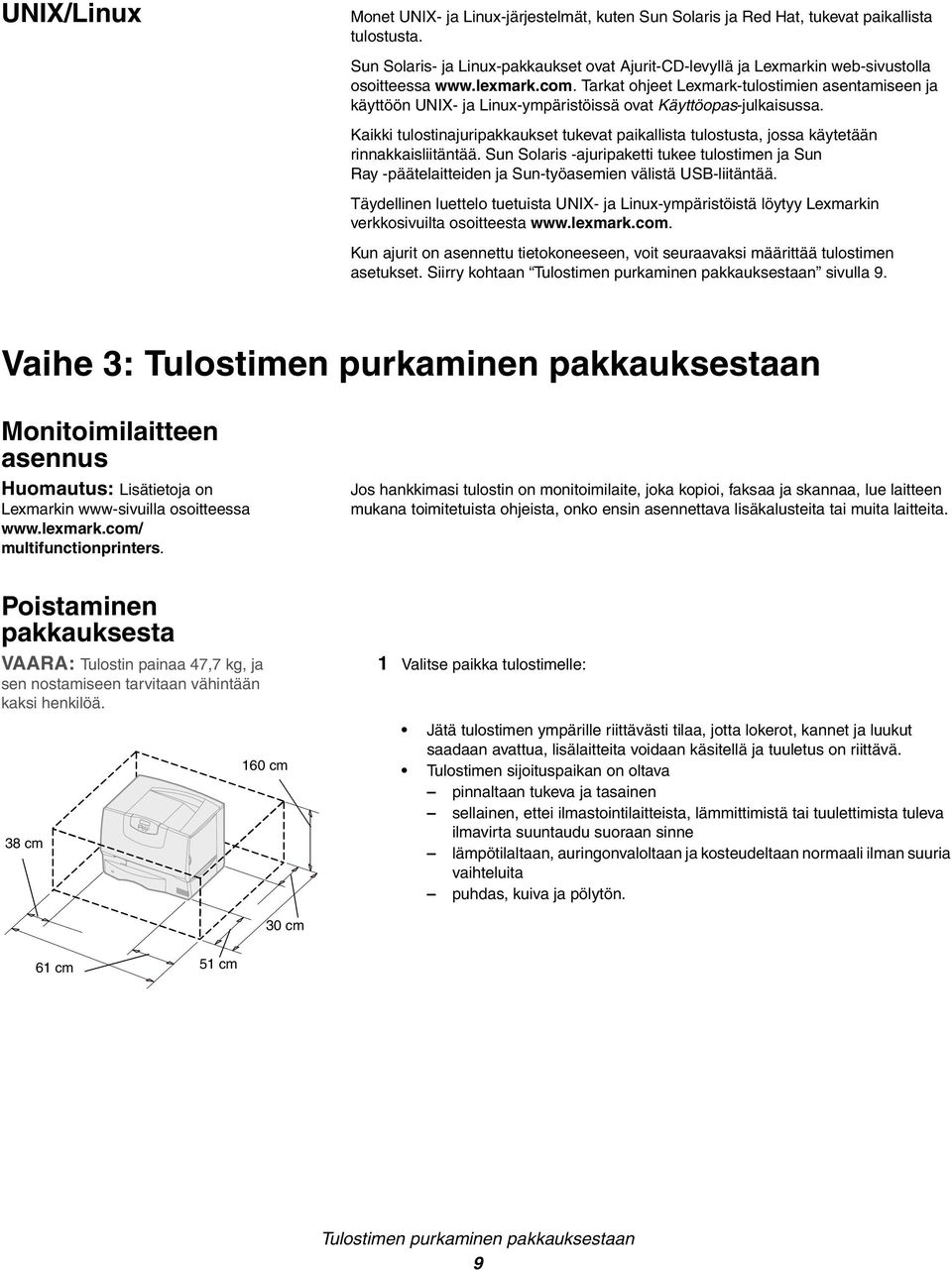 Tarkat ohjeet Lexmark-tulostimien asentamiseen ja käyttöön UNIX- ja Linux-ympäristöissä ovat Käyttöopas-julkaisussa.