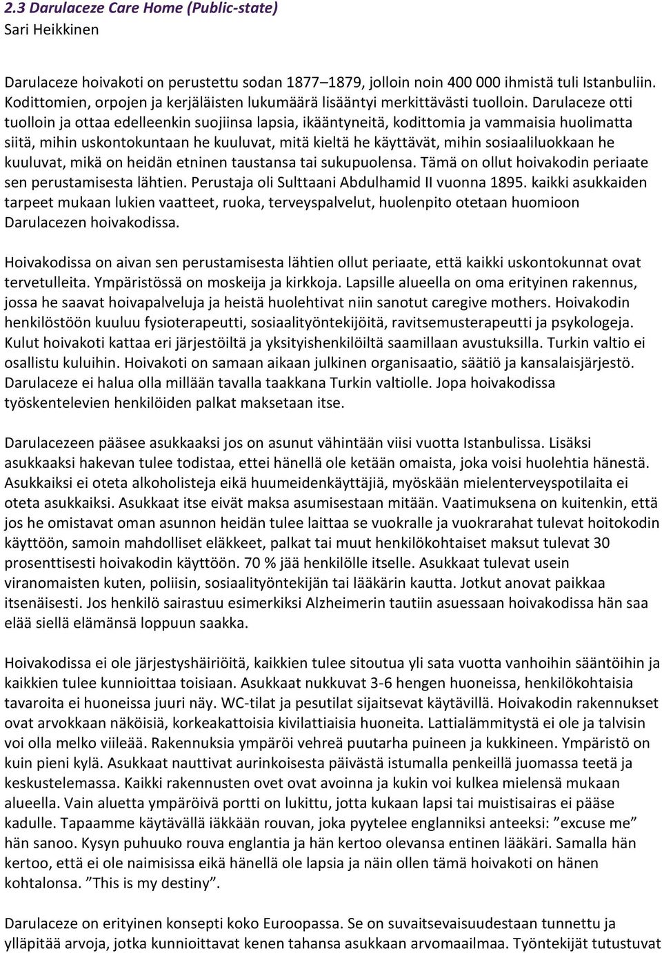 Darulaceze otti tuolloin ja ottaa edelleenkin suojiinsa lapsia, ikääntyneitä, kodittomia ja vammaisia huolimatta siitä, mihin uskontokuntaan he kuuluvat, mitä kieltä he käyttävät, mihin