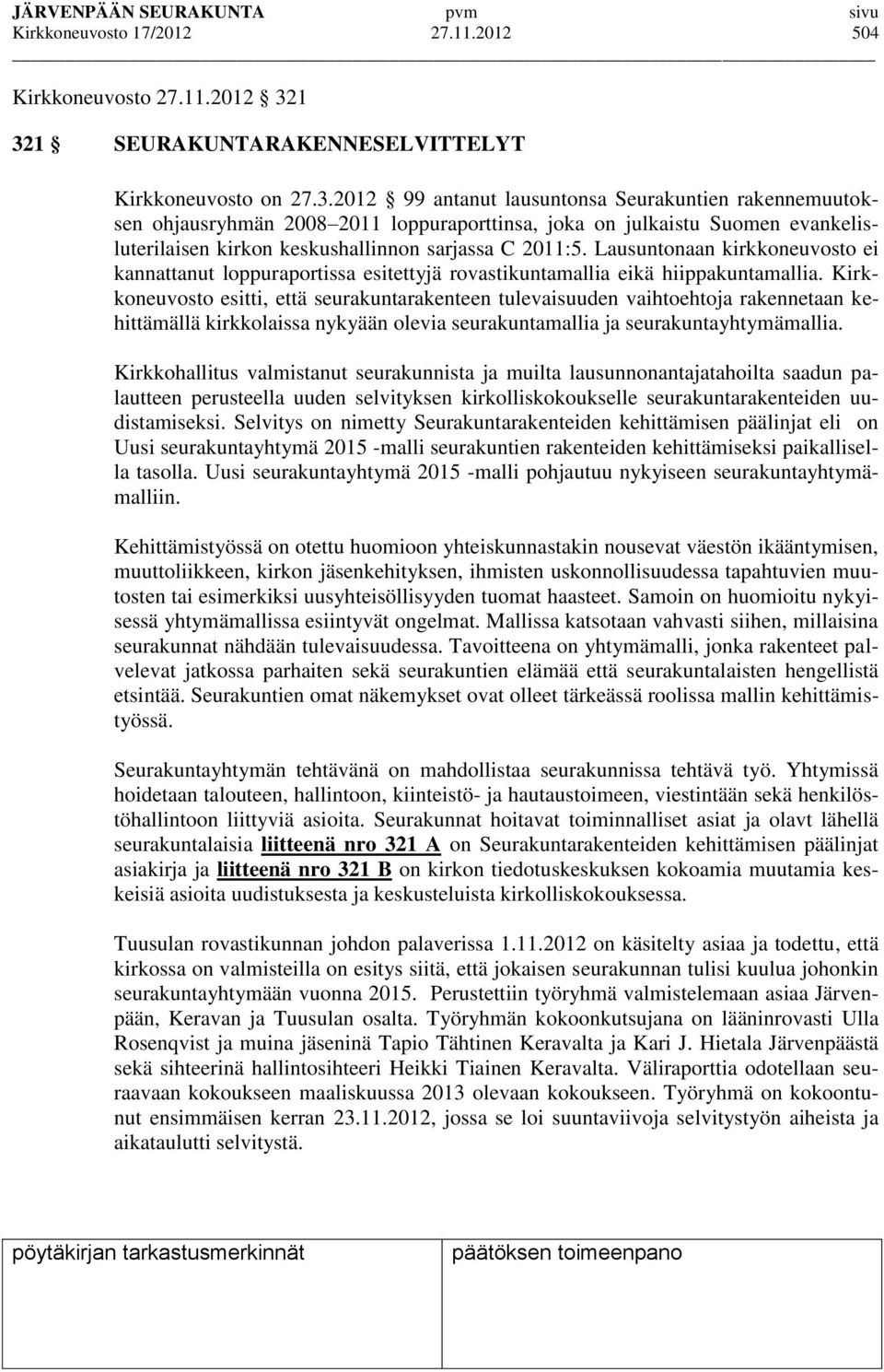 Lausuntonaan kirkkoneuvosto ei kannattanut loppuraportissa esitettyjä rovastikuntamallia eikä hiippakuntamallia.