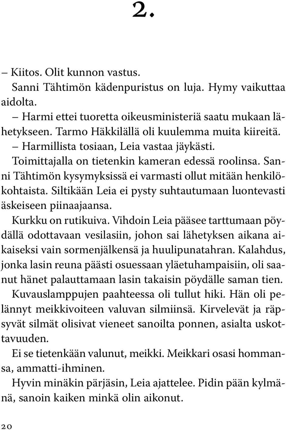 Sanni Tähtimön kysymyksissä ei varmasti ollut mitään henkilökohtaista. Siltikään Leia ei pysty suhtautumaan luontevasti äskeiseen piinaajaansa. Kurkku on rutikuiva.