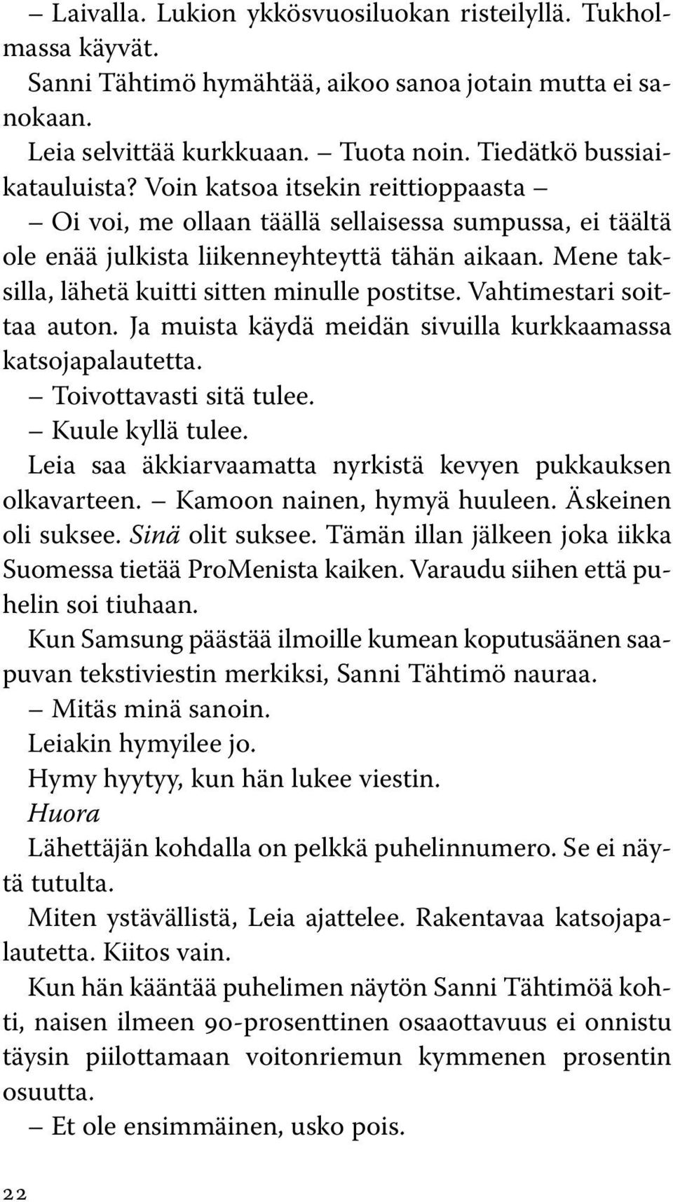 Vahtimestari soittaa auton. Ja muista käydä meidän sivuilla kurkkaamassa katsojapalautetta. Toivottavasti sitä tulee. Kuule kyllä tulee.