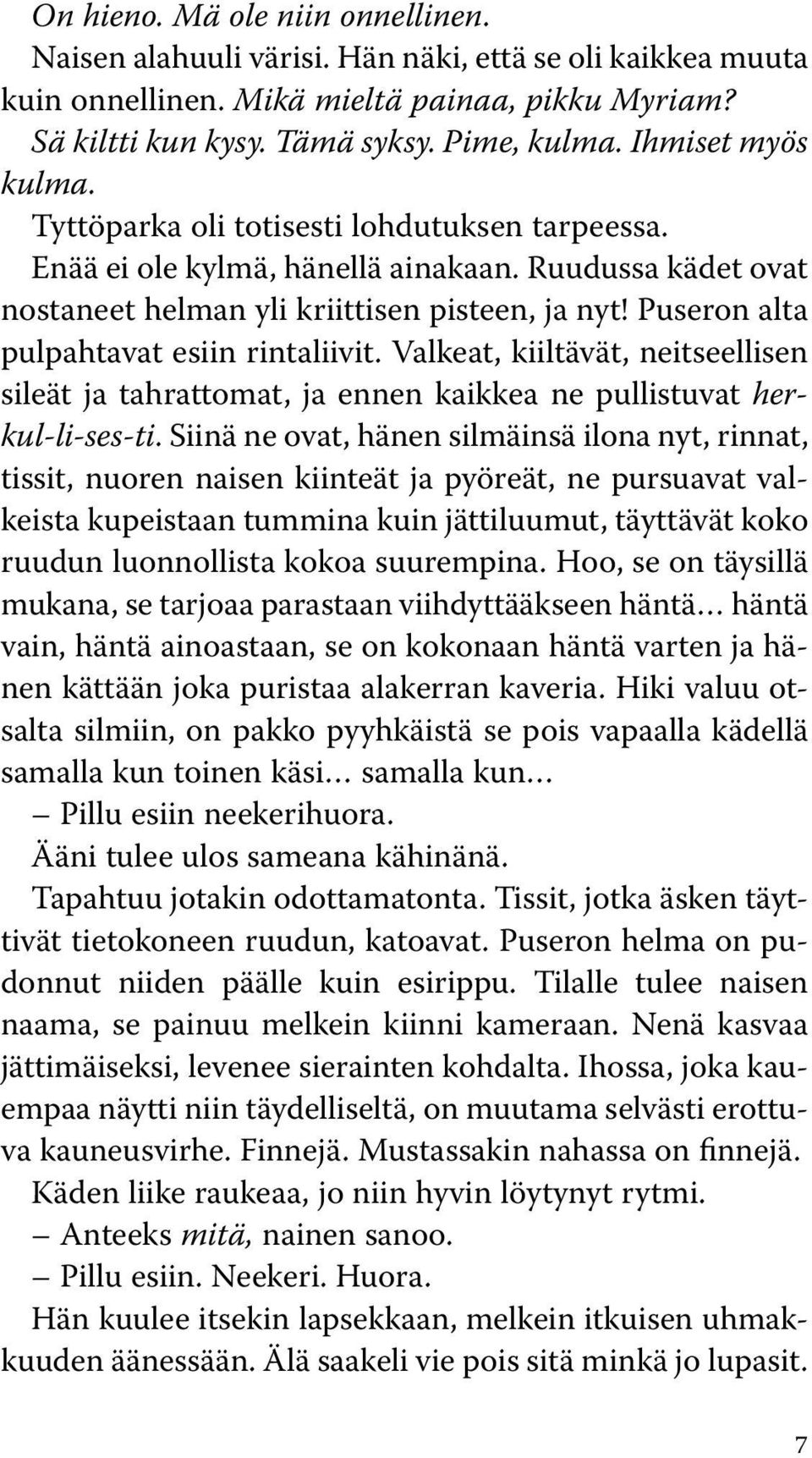 Puseron alta pulpahtavat esiin rintaliivit. Valkeat, kiiltävät, neitseellisen sileät ja tahrattomat, ja ennen kaikkea ne pullistuvat herkul-li-ses-ti.