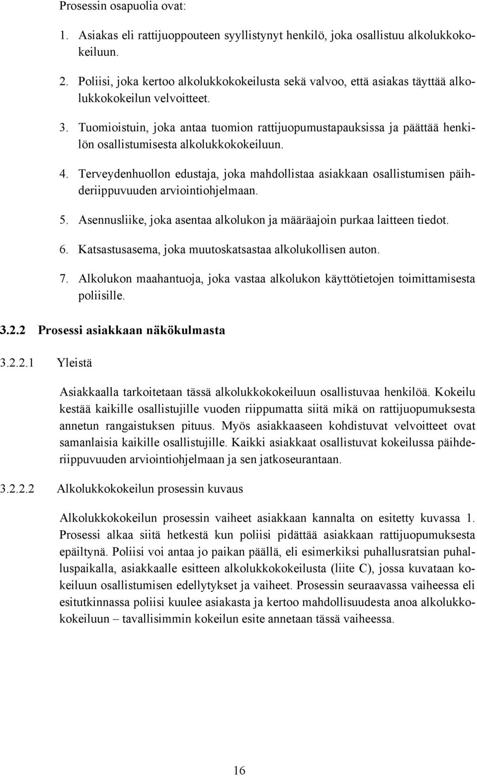 Tuomioistuin, joka antaa tuomion rattijuopumustapauksissa ja päättää henkilön osallistumisesta alkolukkokokeiluun. 4.