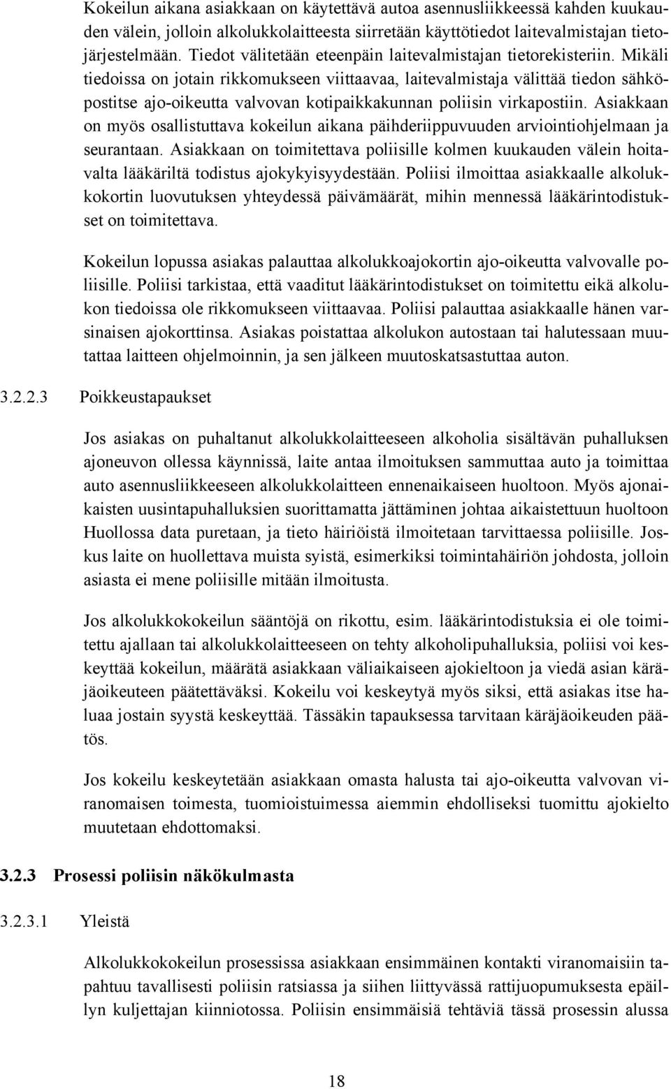 Mikäli tiedoissa on jotain rikkomukseen viittaavaa, laitevalmistaja välittää tiedon sähköpostitse ajo-oikeutta valvovan kotipaikkakunnan poliisin virkapostiin.