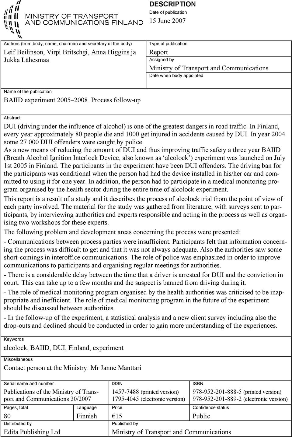 Process follow-up Abstract DUI (driving under the influence of alcohol) is one of the greatest dangers in road traffic.