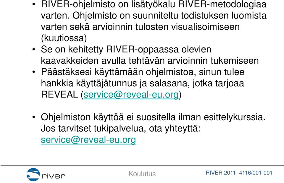 RIVER-oppaassa olevien kaavakkeiden avulla tehtävän arvioinnin tukemiseen Päästäksesi käyttämään ohjelmistoa, sinun tulee
