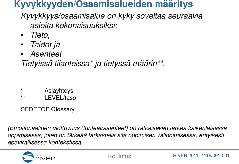 * Asiayhteys ** LEVEL/taso CEDEFOP Glossary (Emotionaalinen ulottuvuus (tunteet/asenteet) on ratkaisevan