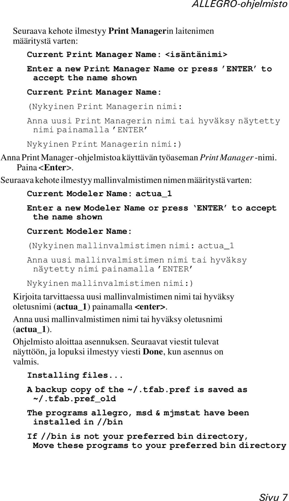 -ohjelmistoa käyttävän työaseman Print Manager -nimi. Paina <Enter>.