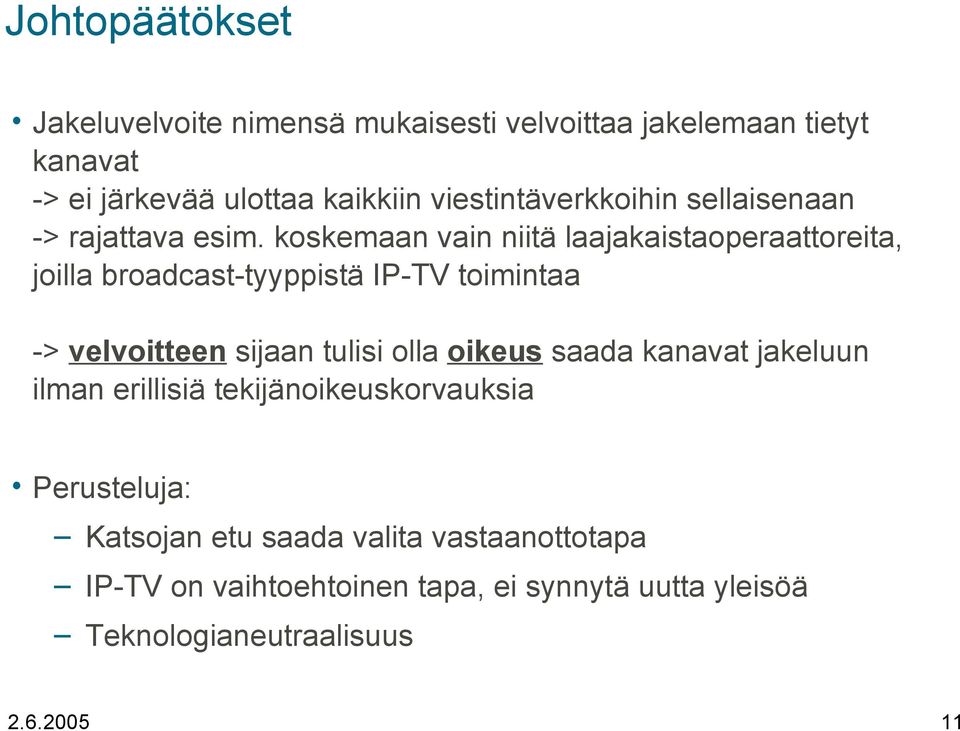 koskemaan vain niitä laajakaistaoperaattoreita, joilla broadcast-tyyppistä IP-TV toimintaa -> velvoitteen sijaan tulisi olla