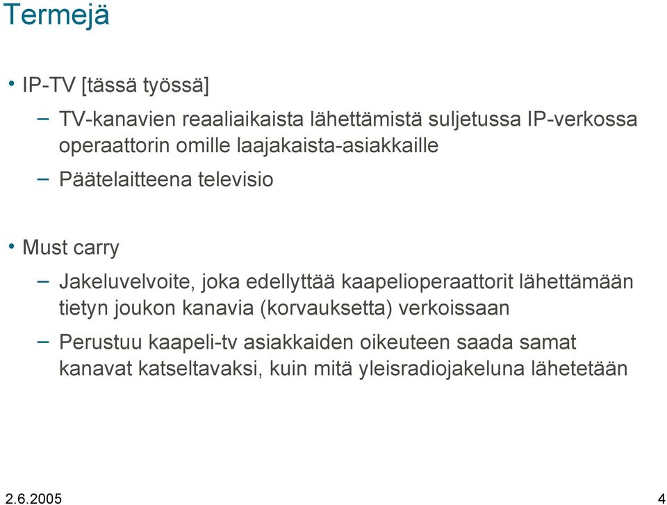 edellyttää kaapelioperaattorit lähettämään tietyn joukon kanavia (korvauksetta) verkoissaan Perustuu