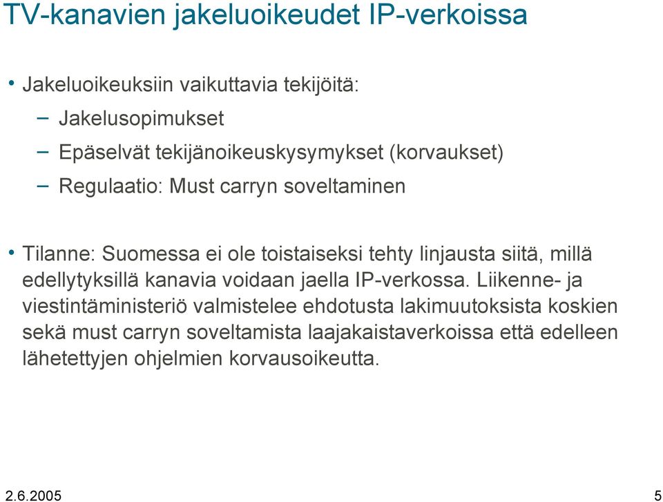 linjausta siitä, millä edellytyksillä kanavia voidaan jaella IP-verkossa.