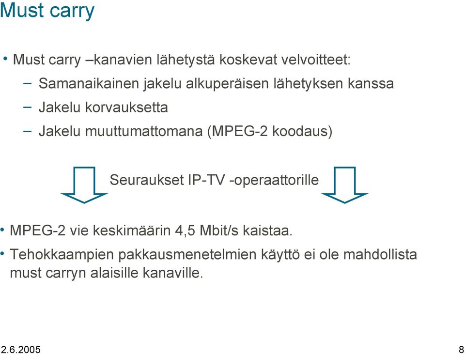 koodaus) Seuraukset IP-TV -operaattorille MPEG-2 vie keskimäärin 4,5 Mbit/s kaistaa.