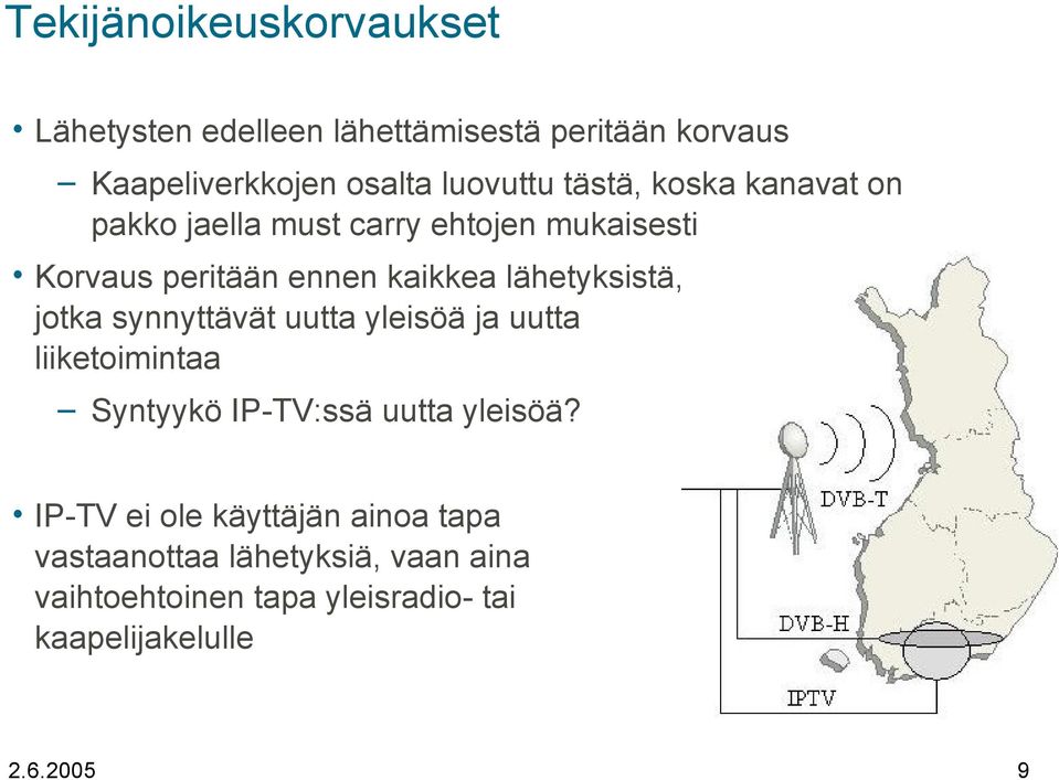 lähetyksistä, jotka synnyttävät uutta yleisöä ja uutta liiketoimintaa Syntyykö IP-TV:ssä uutta yleisöä?