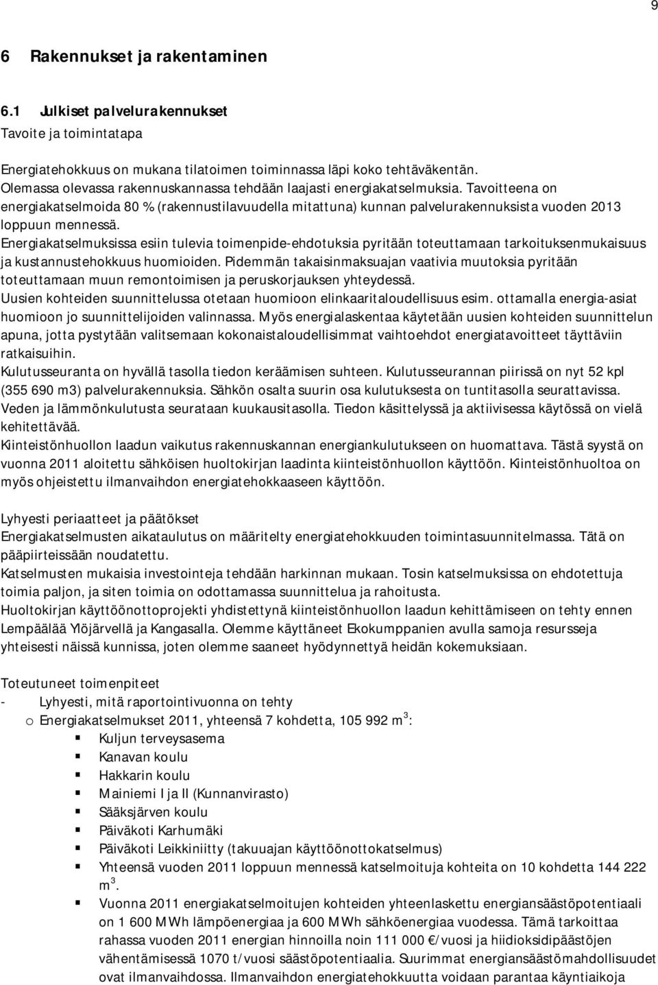 Tavoitteena on energiakatselmoida 80 % (rakennustilavuudella mitattuna) kunnan palvelurakennuksista vuoden 2013 loppuun mennessä.