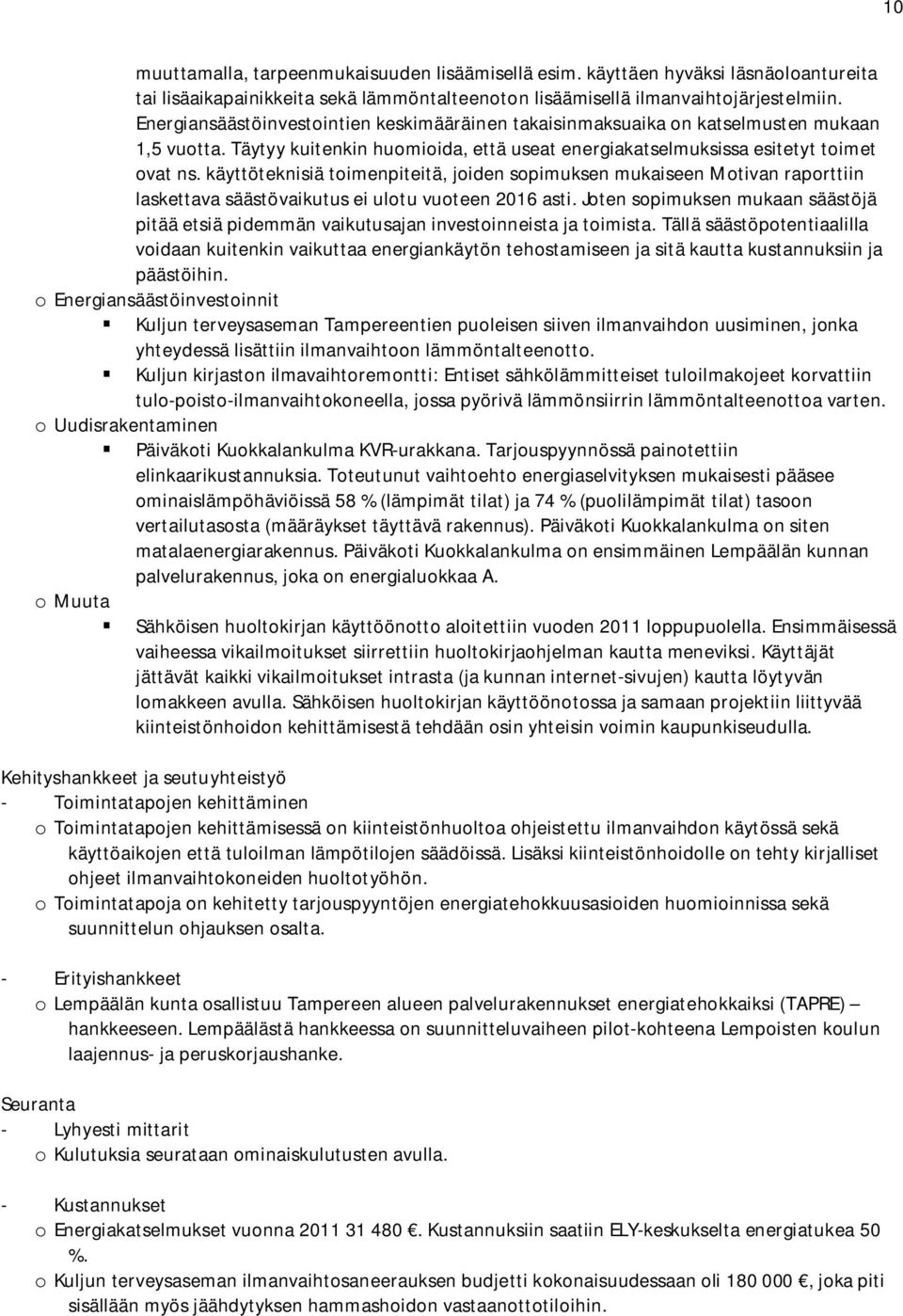 käyttöteknisiä toimenpiteitä, joiden sopimuksen mukaiseen Motivan raporttiin laskettava säästövaikutus ei ulotu vuoteen 2016 asti.