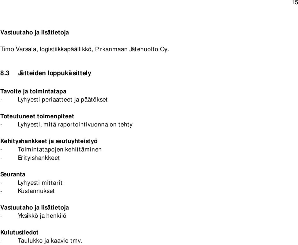 Lyhyesti, mitä raportointivuonna on tehty Kehityshankkeet ja seutuyhteistyö - Toimintatapojen kehittäminen -