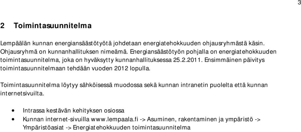 Ensimmäinen päivitys toimintasuunnitelmaan tehdään vuoden 2012 lopulla.