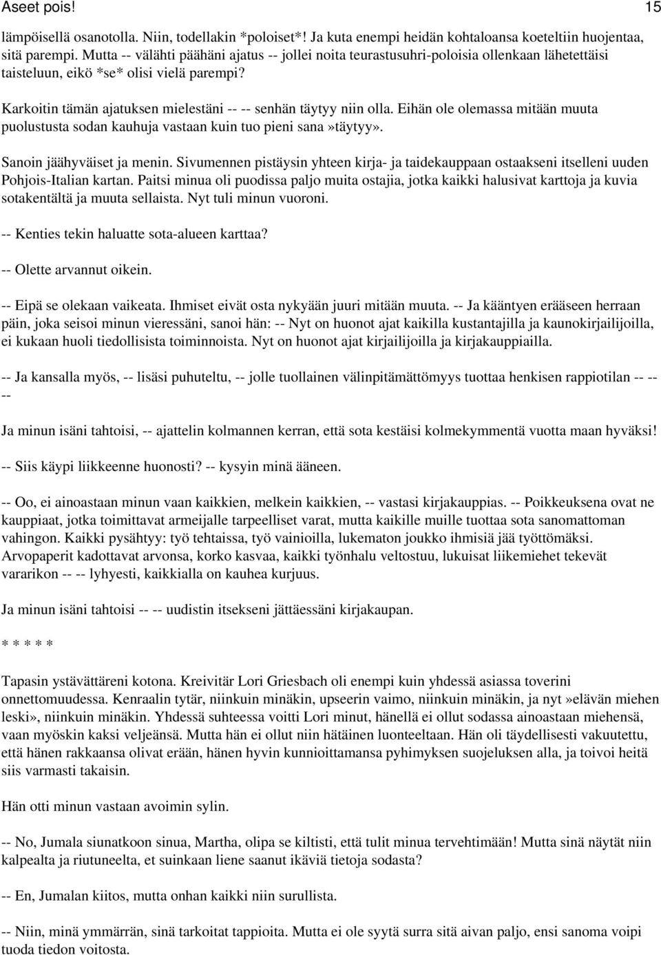 Karkoitin tämän ajatuksen mielestäni -- -- senhän täytyy niin olla. Eihän ole olemassa mitään muuta puolustusta sodan kauhuja vastaan kuin tuo pieni sana»täytyy». Sanoin jäähyväiset ja menin.