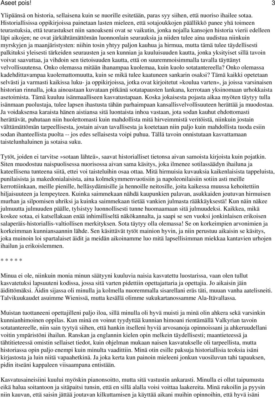 historia vierii edelleen läpi aikojen; ne ovat järkähtämättömän luonnonlain seurauksia ja niiden tulee aina uudistua niinkuin myrskyjen ja maanjäristysten: niihin tosin yhtyy paljon kauhua ja hirmua,