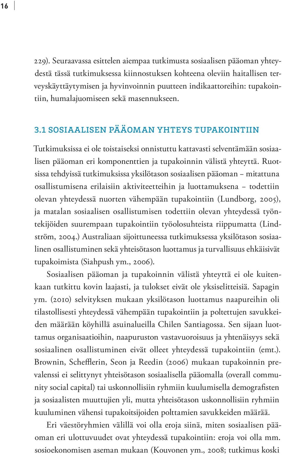 tupakointiin, humalajuomiseen sekä masennukseen. 3.